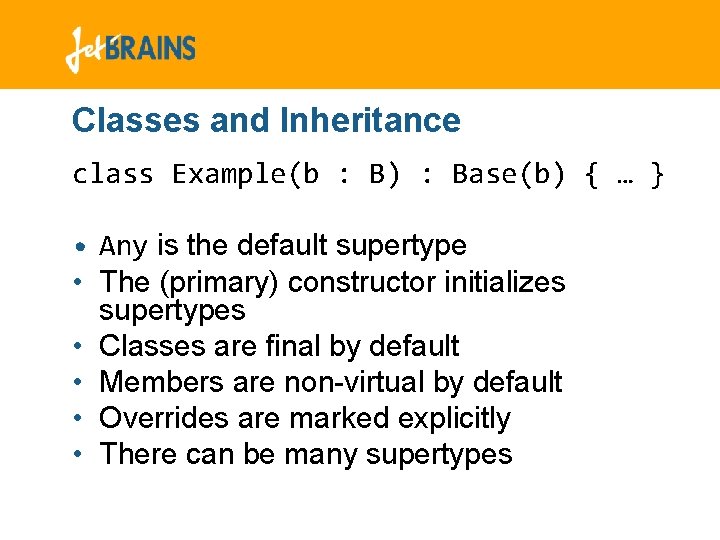 Classes and Inheritance class Example(b : B) : Base(b) { … } • Any Classes and Inheritance class Example(b : B) : Base(b) { … } • Any