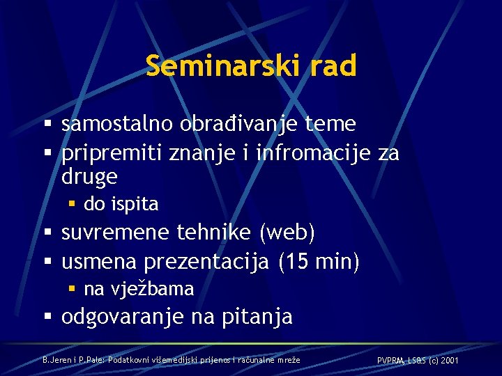 Seminarski rad § samostalno obrađivanje teme § pripremiti znanje i infromacije za druge §