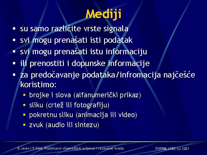 Mediji § § § su samo različite vrste signala svi mogu prenašati isti podatak