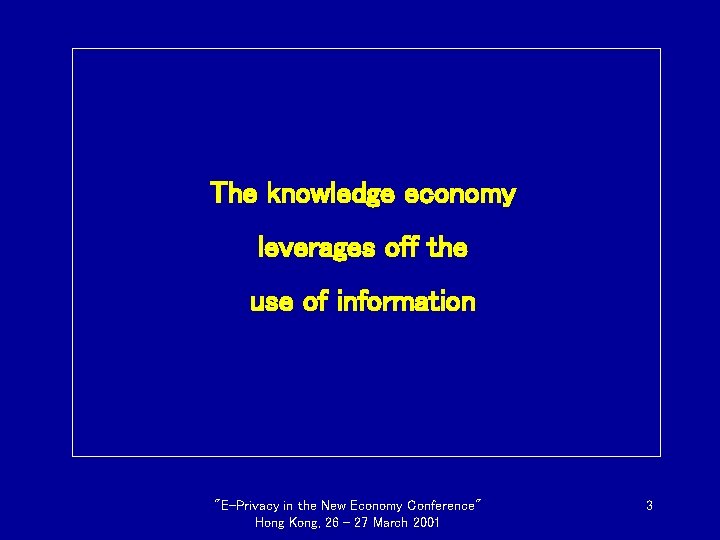 The knowledge economy leverages off the use of information "E-Privacy in the New Economy