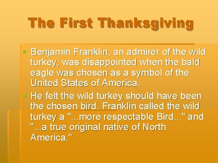 The First Thanksgiving § Benjamin Franklin, an admirer of the wild turkey, was disappointed