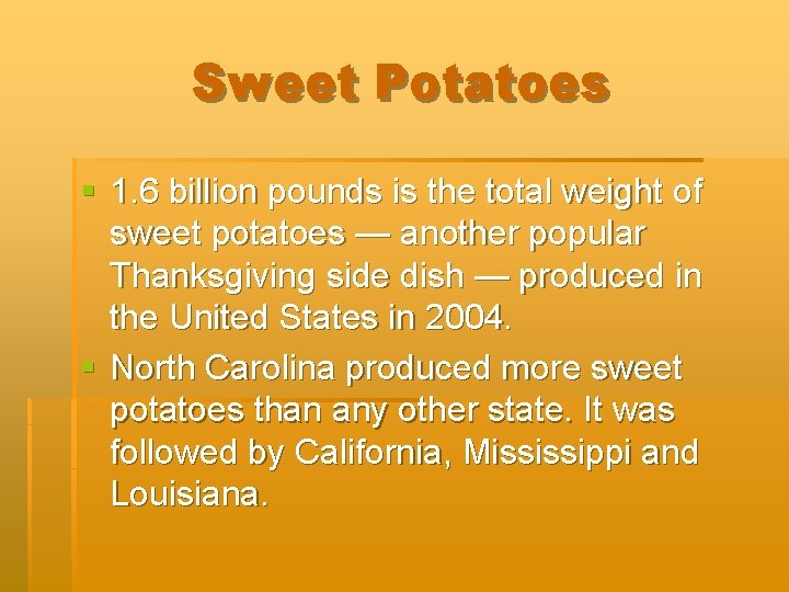 Sweet Potatoes § 1. 6 billion pounds is the total weight of sweet potatoes