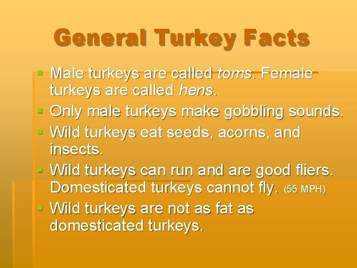 General Turkey Facts § Male turkeys are called toms. Female turkeys are called hens.