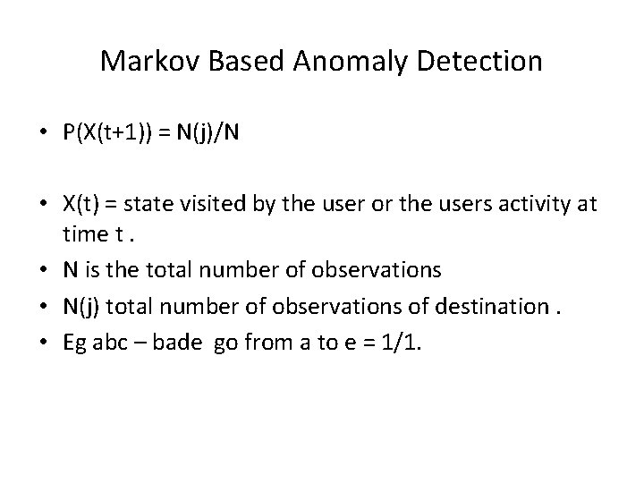 Markov Based Anomaly Detection • P(X(t+1)) = N(j)/N • X(t) = state visited by