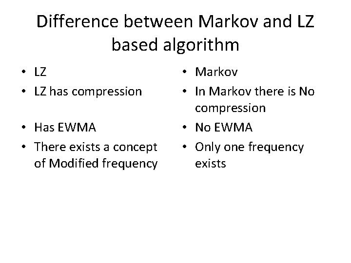 Difference between Markov and LZ based algorithm • LZ has compression • Has EWMA