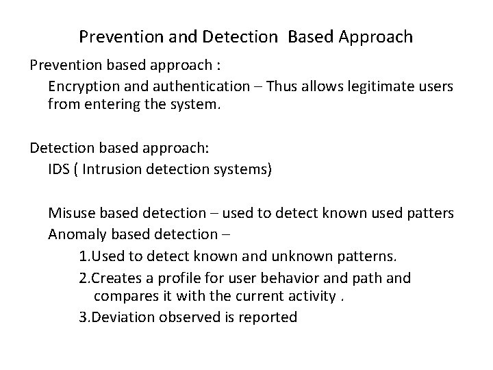 Prevention and Detection Based Approach Prevention based approach : Encryption and authentication – Thus