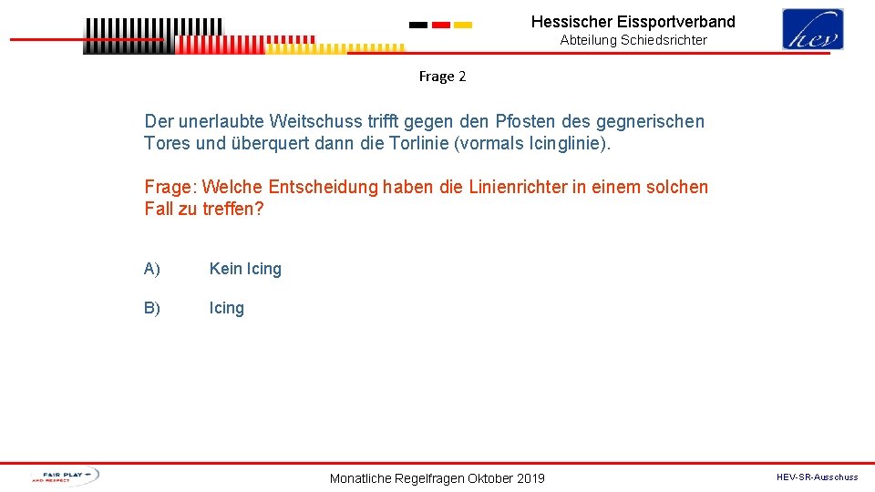 Hessischer Eissportverband Abteilung Schiedsrichter Frage 2 Der unerlaubte Weitschuss trifft gegen den Pfosten des