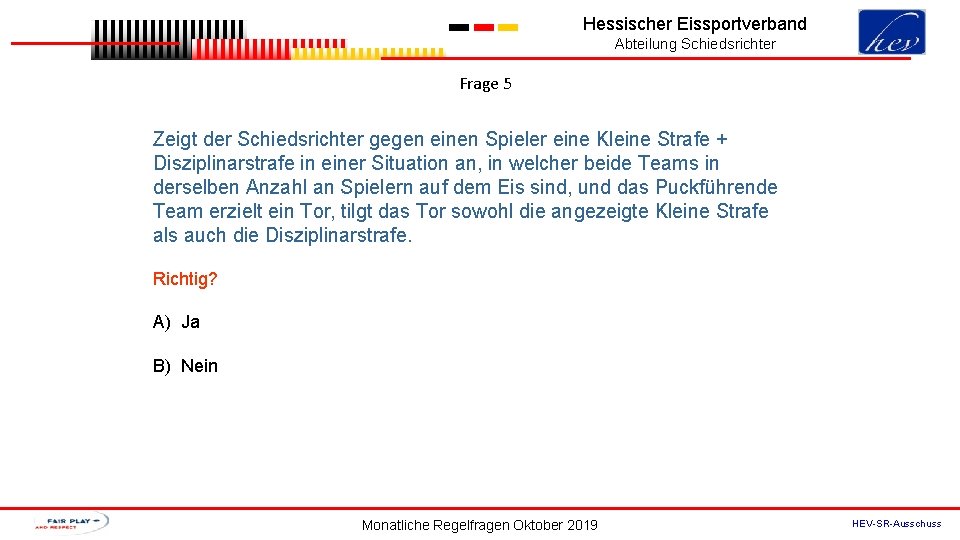 Hessischer Eissportverband Abteilung Schiedsrichter Frage 5 Zeigt der Schiedsrichter gegen einen Spieler eine Kleine