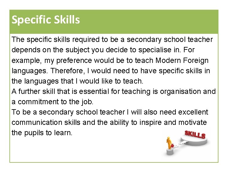 Specific Skills The specific skills required to be a secondary school teacher depends on