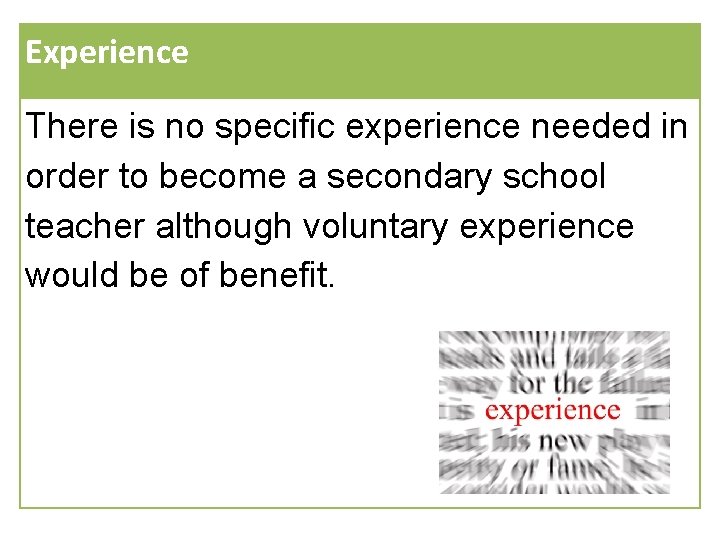 Experience There is no specific experience needed in order to become a secondary school