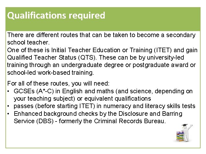 Qualifications required There are different routes that can be taken to become a secondary