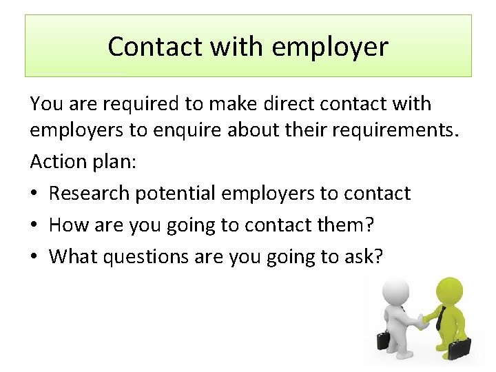Contact with employer You are required to make direct contact with employers to enquire