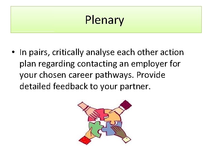Plenary • In pairs, critically analyse each other action plan regarding contacting an employer