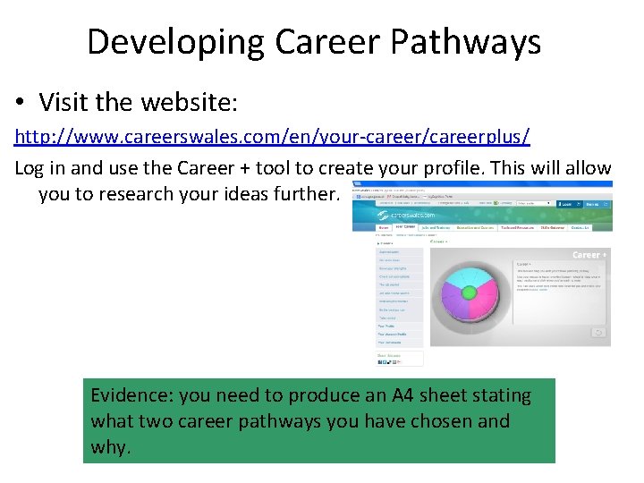Developing Career Pathways • Visit the website: http: //www. careerswales. com/en/your-career/careerplus/ Log in and
