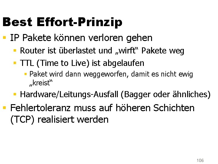 Best Effort-Prinzip § IP Pakete können verloren gehen § Router ist überlastet und „wirft“