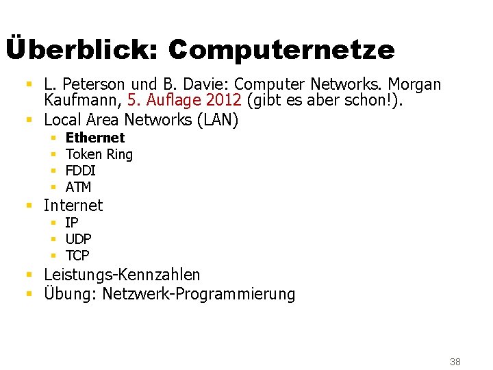 Überblick: Computernetze § L. Peterson und B. Davie: Computer Networks. Morgan Kaufmann, 5. Auflage