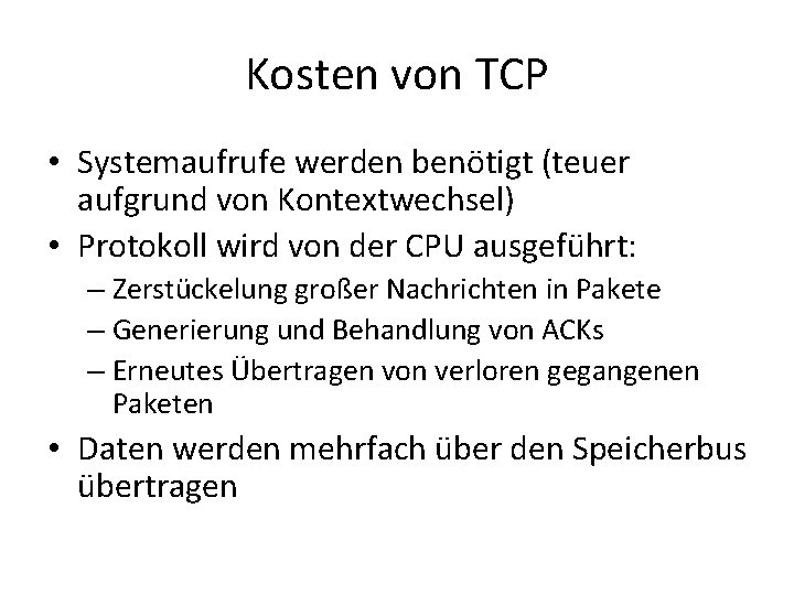 Kosten von TCP • Systemaufrufe werden benötigt (teuer aufgrund von Kontextwechsel) • Protokoll wird