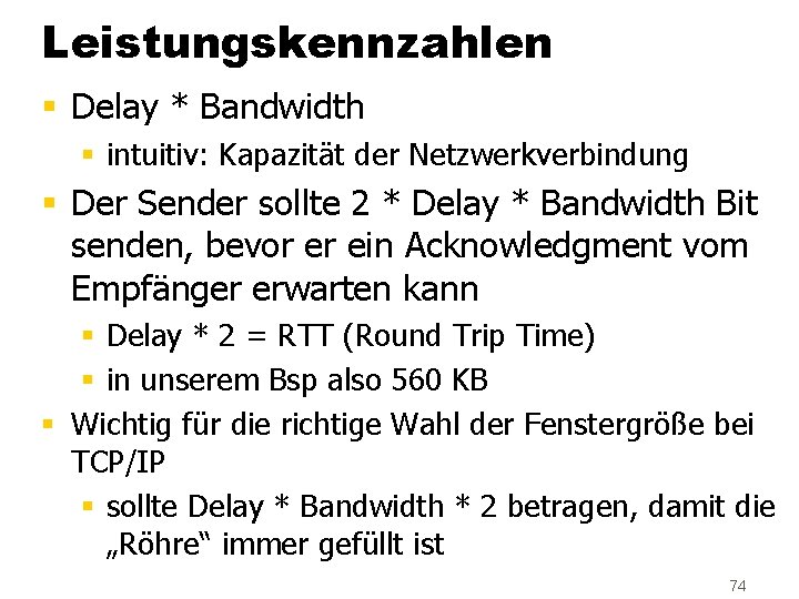 Leistungskennzahlen § Delay * Bandwidth § intuitiv: Kapazität der Netzwerkverbindung § Der Sender sollte