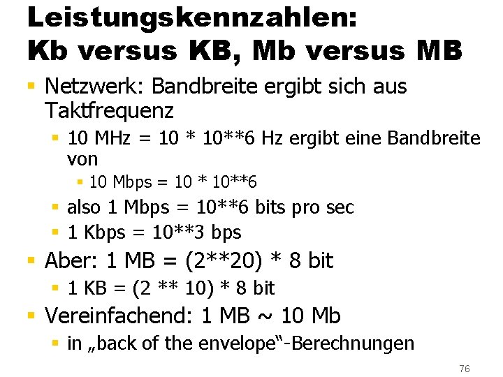 Leistungskennzahlen: Kb versus KB, Mb versus MB § Netzwerk: Bandbreite ergibt sich aus Taktfrequenz