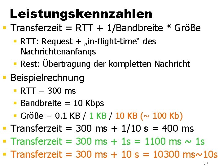 Leistungskennzahlen § Transferzeit = RTT + 1/Bandbreite * Größe § RTT: Request + „in-flight-time“