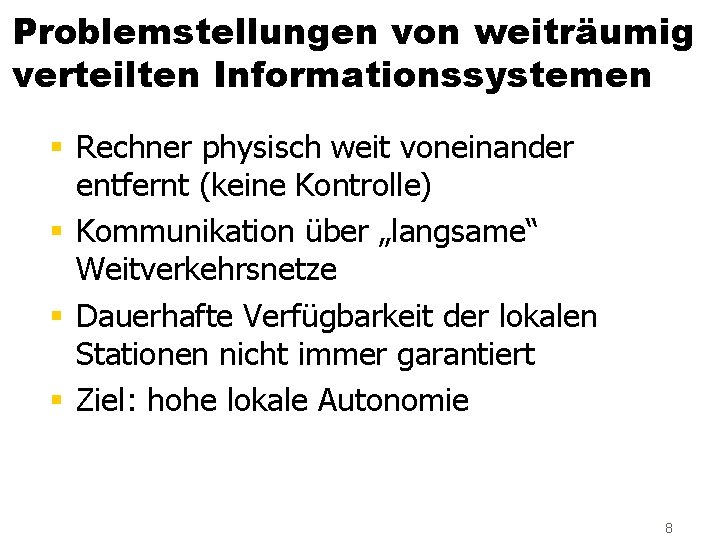 Problemstellungen von weiträumig verteilten Informationssystemen § Rechner physisch weit voneinander entfernt (keine Kontrolle) §