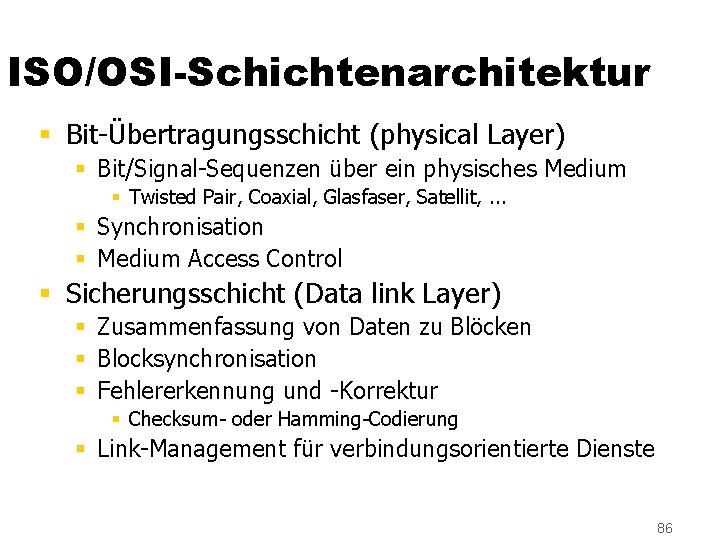 ISO/OSI-Schichtenarchitektur § Bit-Übertragungsschicht (physical Layer) § Bit/Signal-Sequenzen über ein physisches Medium § Twisted Pair,