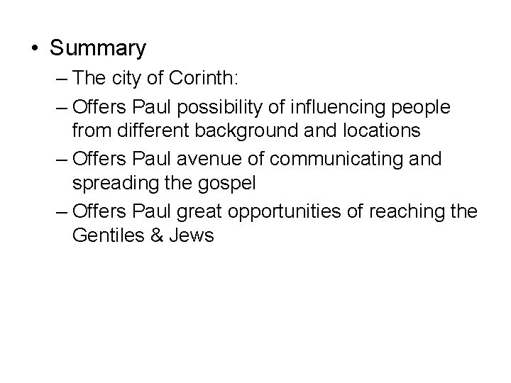  • Summary – The city of Corinth: – Offers Paul possibility of influencing