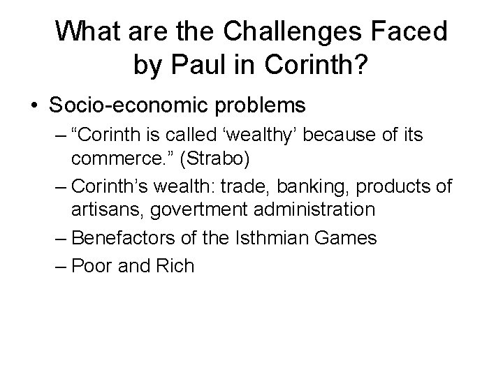 What are the Challenges Faced by Paul in Corinth? • Socio-economic problems – “Corinth