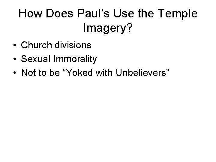 How Does Paul’s Use the Temple Imagery? • Church divisions • Sexual Immorality •