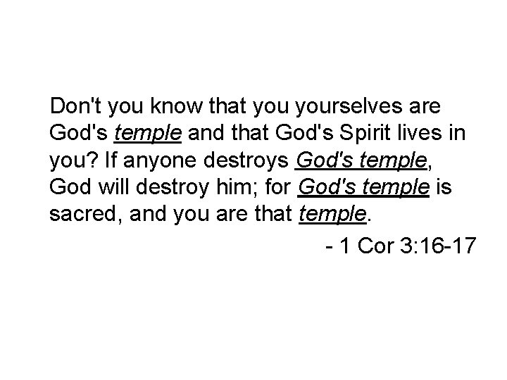 Don't you know that yourselves are God's temple and that God's Spirit lives in