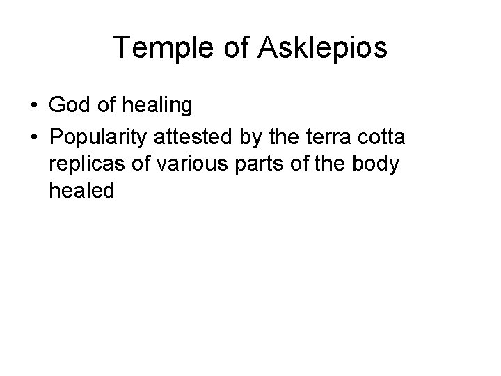 Temple of Asklepios • God of healing • Popularity attested by the terra cotta