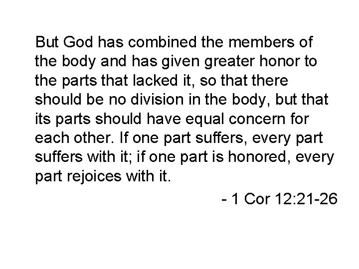 But God has combined the members of the body and has given greater honor