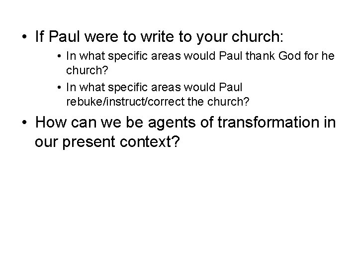  • If Paul were to write to your church: • In what specific