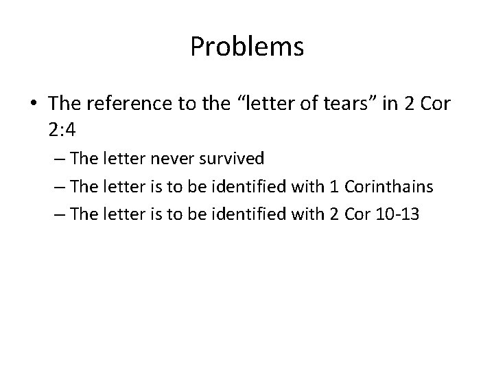 Problems • The reference to the “letter of tears” in 2 Cor 2: 4