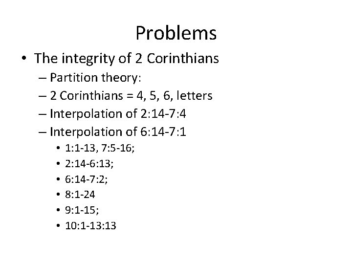 Problems • The integrity of 2 Corinthians – Partition theory: – 2 Corinthians =