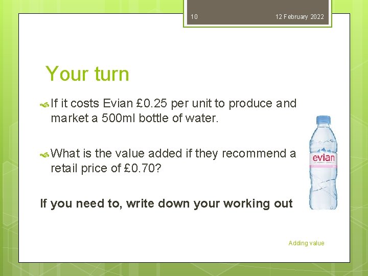 10 12 February 2022 Your turn If it costs Evian £ 0. 25 per