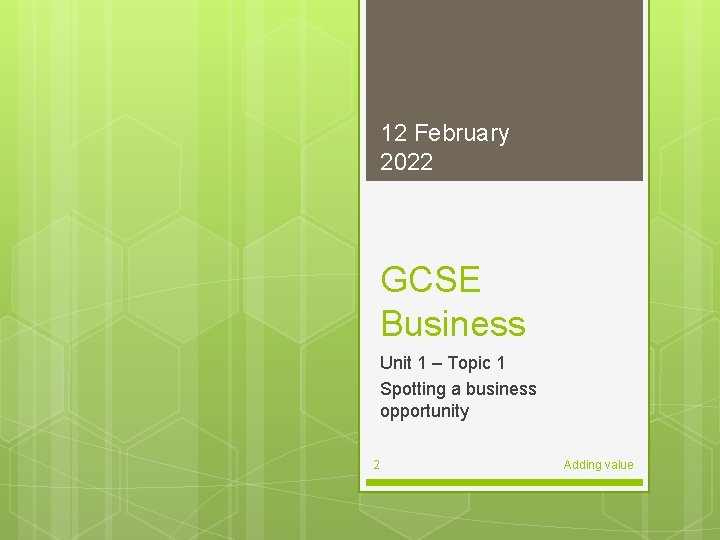 12 February 2022 GCSE Business Unit 1 – Topic 1 Spotting a business opportunity