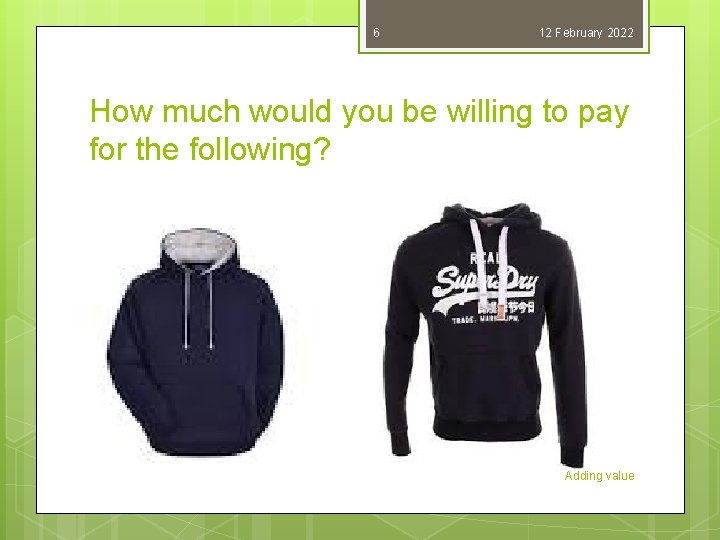 6 12 February 2022 How much would you be willing to pay for the