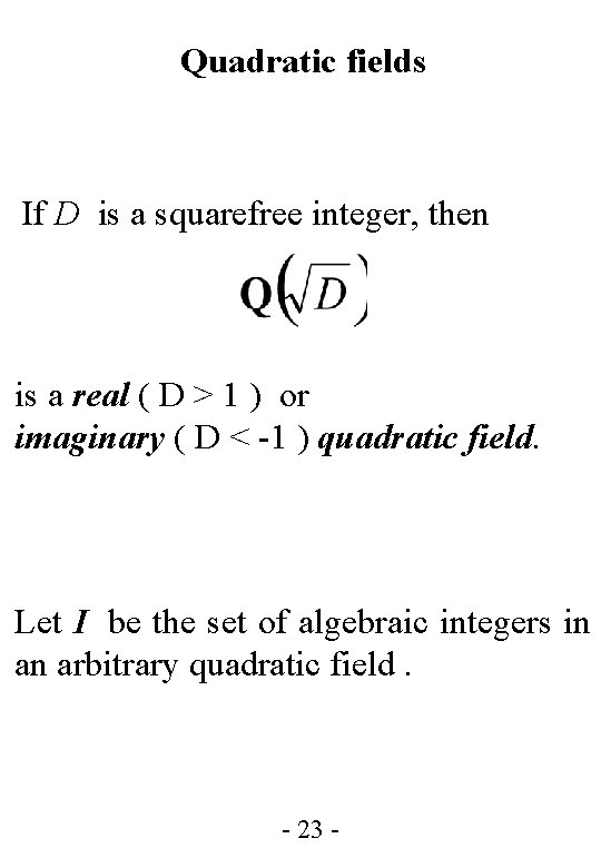 Quadratic fields If D is a squarefree integer, then is a real ( D