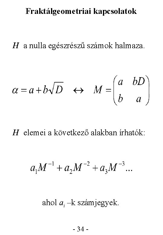 Fraktálgeometriai kapcsolatok H a nulla egészrészű számok halmaza. H elemei a következő alakban írhatók: