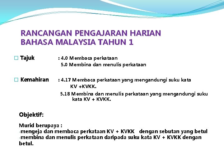 RANCANGAN PENGAJARAN HARIAN BAHASA MALAYSIA TAHUN 1 � Tajuk : 4. 0 Membaca perkataan