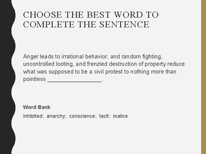CHOOSE THE BEST WORD TO COMPLETE THE SENTENCE Anger leads to irrational behavior, and