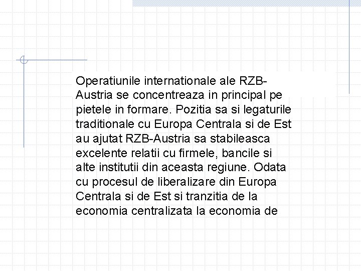 Operatiunile internationale RZBAustria se concentreaza in principal pe pietele in formare. Pozitia sa si