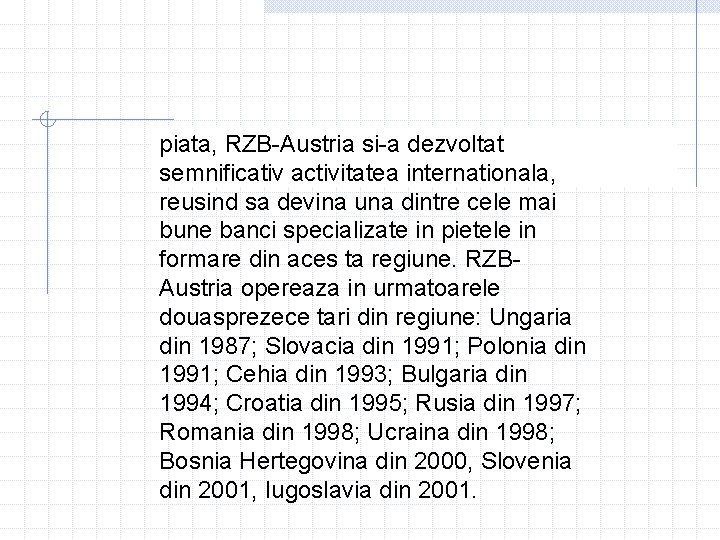 piata, RZB-Austria si-a dezvoltat semnificativ activitatea internationala, reusind sa devina una dintre cele mai