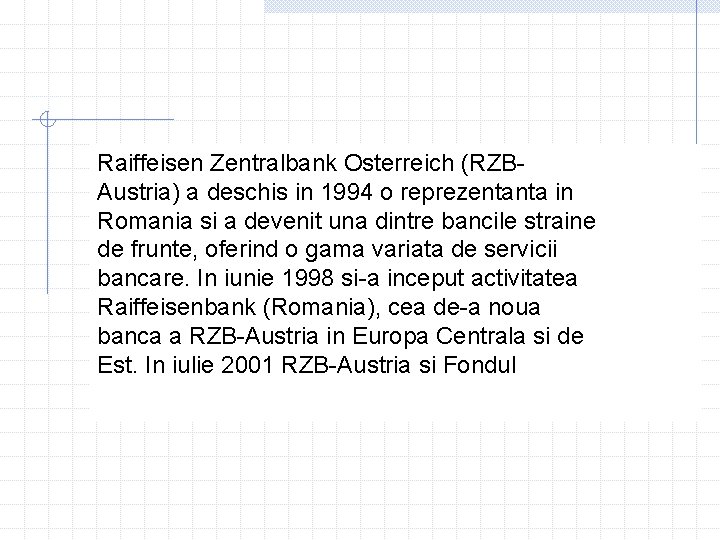 Raiffeisen Zentralbank Osterreich (RZBAustria) a deschis in 1994 o reprezentanta in Romania si a