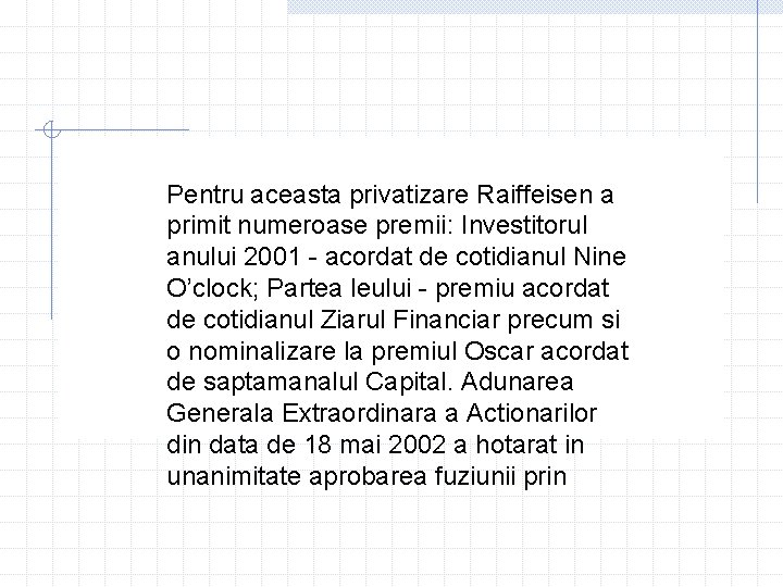 Pentru aceasta privatizare Raiffeisen a primit numeroase premii: Investitorul anului 2001 - acordat de