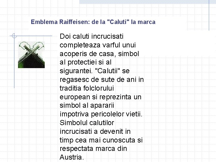 Emblema Raiffeisen: de la "Caluti" la marca Doi caluti incrucisati completeaza varful unui acoperis