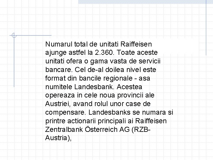 Numarul total de unitati Raiffeisen ajunge astfel la 2. 360. Toate aceste unitati ofera