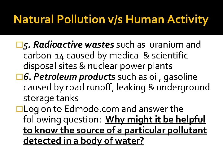 Natural Pollution v/s Human Activity � 5. Radioactive wastes such as uranium and carbon-14