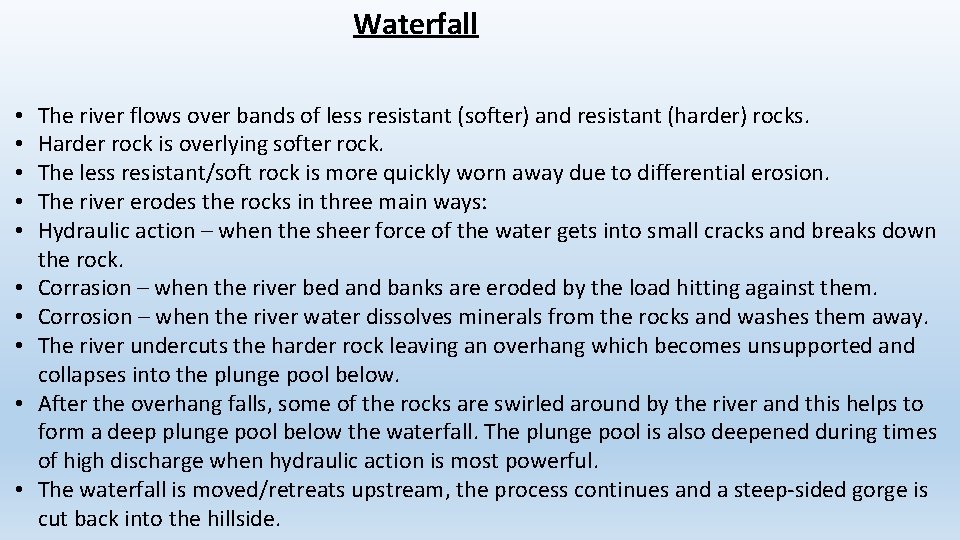 Waterfall • • • The river flows over bands of less resistant (softer) and